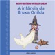 A Infância da Bruxa Onilda