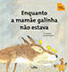 Enquanto a mamãe galinha não estava.
