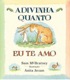 Adivinha quanto eu te amo
