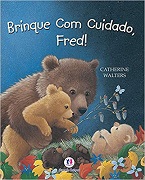 Brinque com cuidado, Fred!